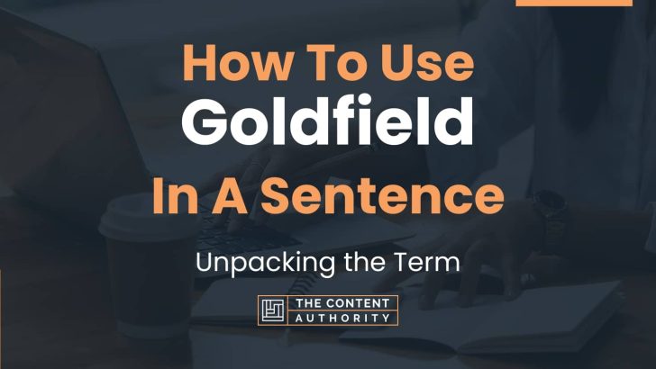 How To Use “Goldfield” In A Sentence: Unpacking the Term