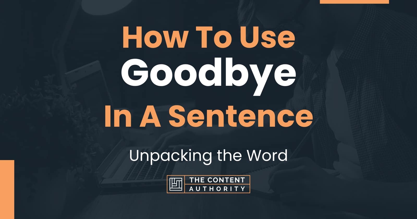 How To Use Goodbye In A Sentence Unpacking The Word