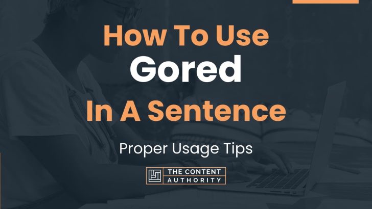 How To Use “Gored” In A Sentence: Proper Usage Tips