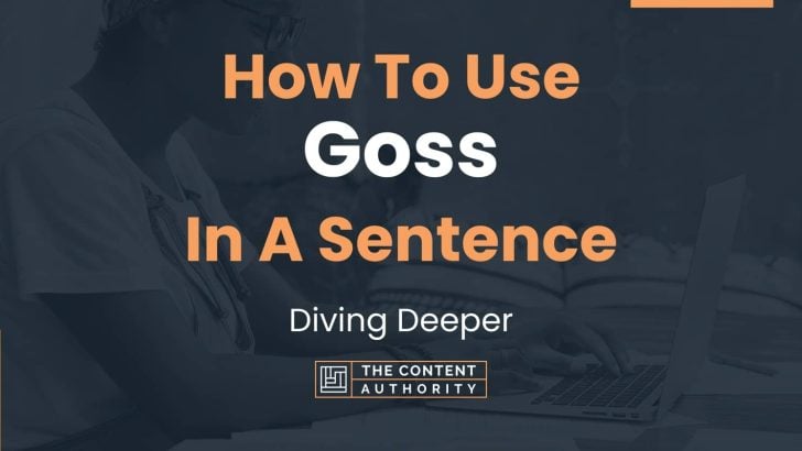 How To Use “Goss” In A Sentence: Diving Deeper