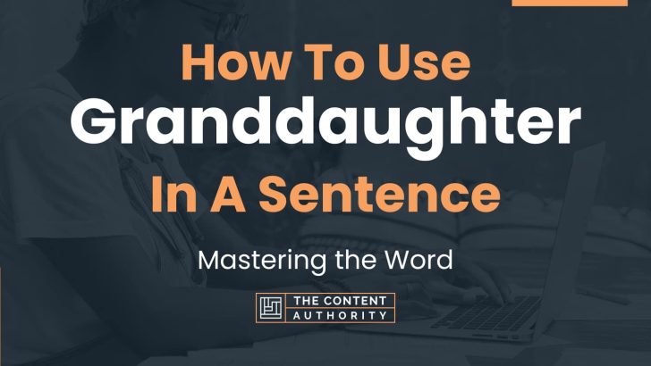 How To Use "Granddaughter" In A Sentence: Mastering the Word