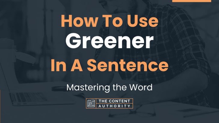 How To Use Greener In A Sentence 728x410 