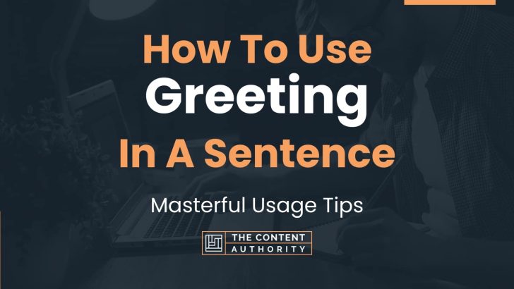 How To Use “Greeting” In A Sentence: Masterful Usage Tips