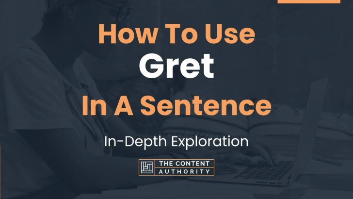 How To Use “Gret” In A Sentence: In-Depth Exploration