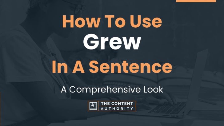 How To Use Grew In A Sentence A Comprehensive Look how-to-use-grew-in-a-sentence-a-comprehensive-look