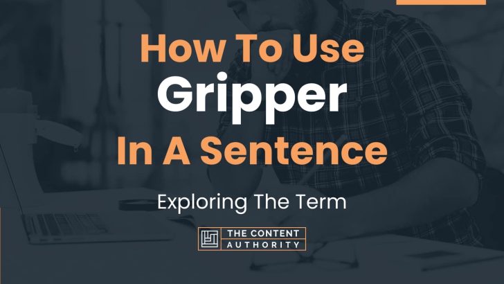 How To Use “Gripper” In A Sentence: Exploring The Term