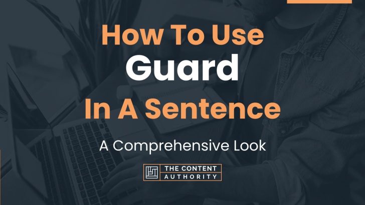 How To Use “Guard” In A Sentence: A Comprehensive Look