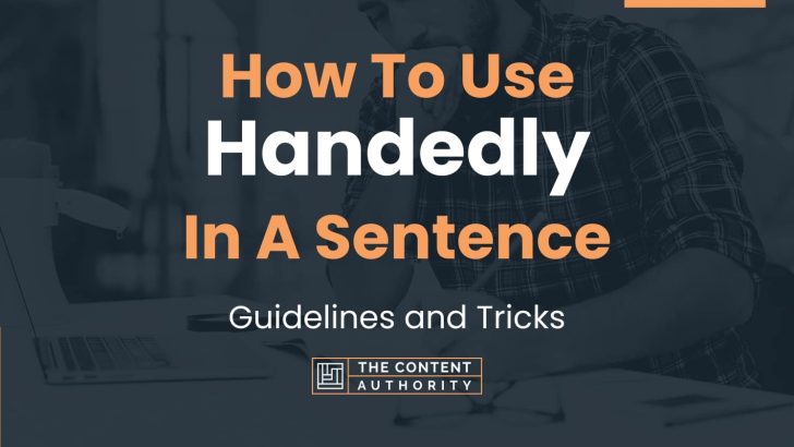 How To Use “Handedly” In A Sentence: Guidelines and Tricks