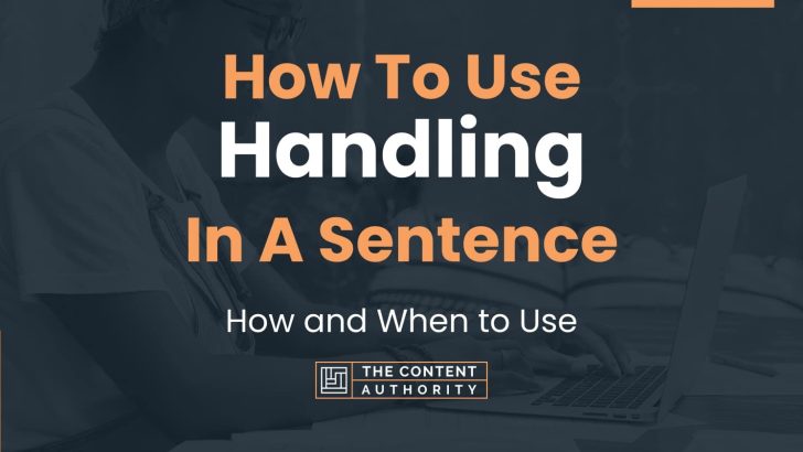 How To Use “Handling” In A Sentence: How and When to Use