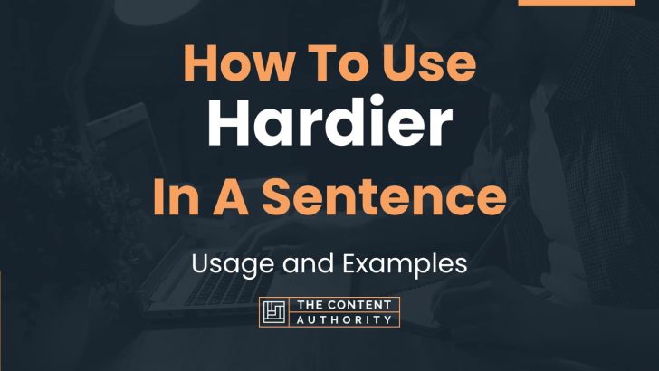 How To Use “Hardier” In A Sentence: Usage and Examples