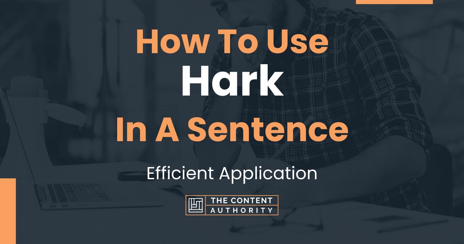 How To Use "Hark" In A Sentence Efficient Application