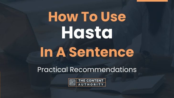How To Use “Hasta” In A Sentence: Practical Recommendations
