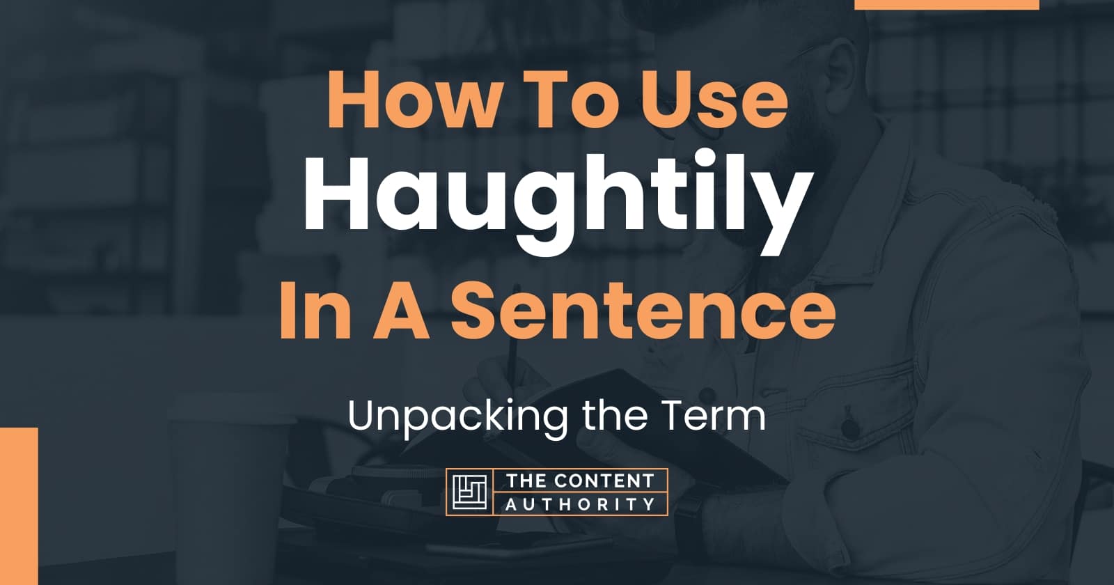 how-to-use-haughtily-in-a-sentence-unpacking-the-term