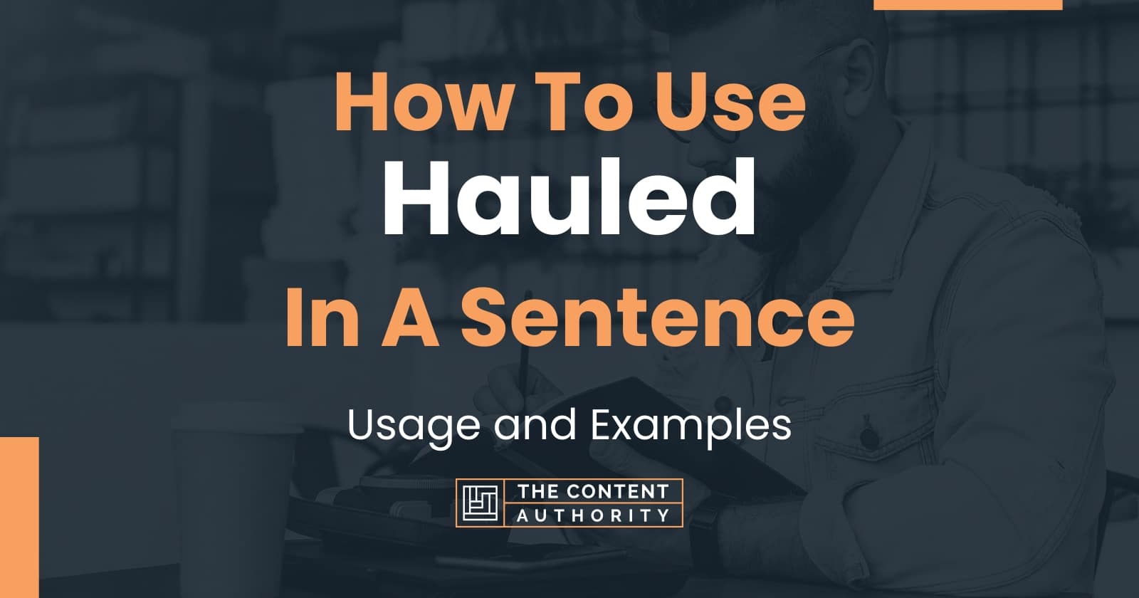 how-to-use-hauled-in-a-sentence-usage-and-examples