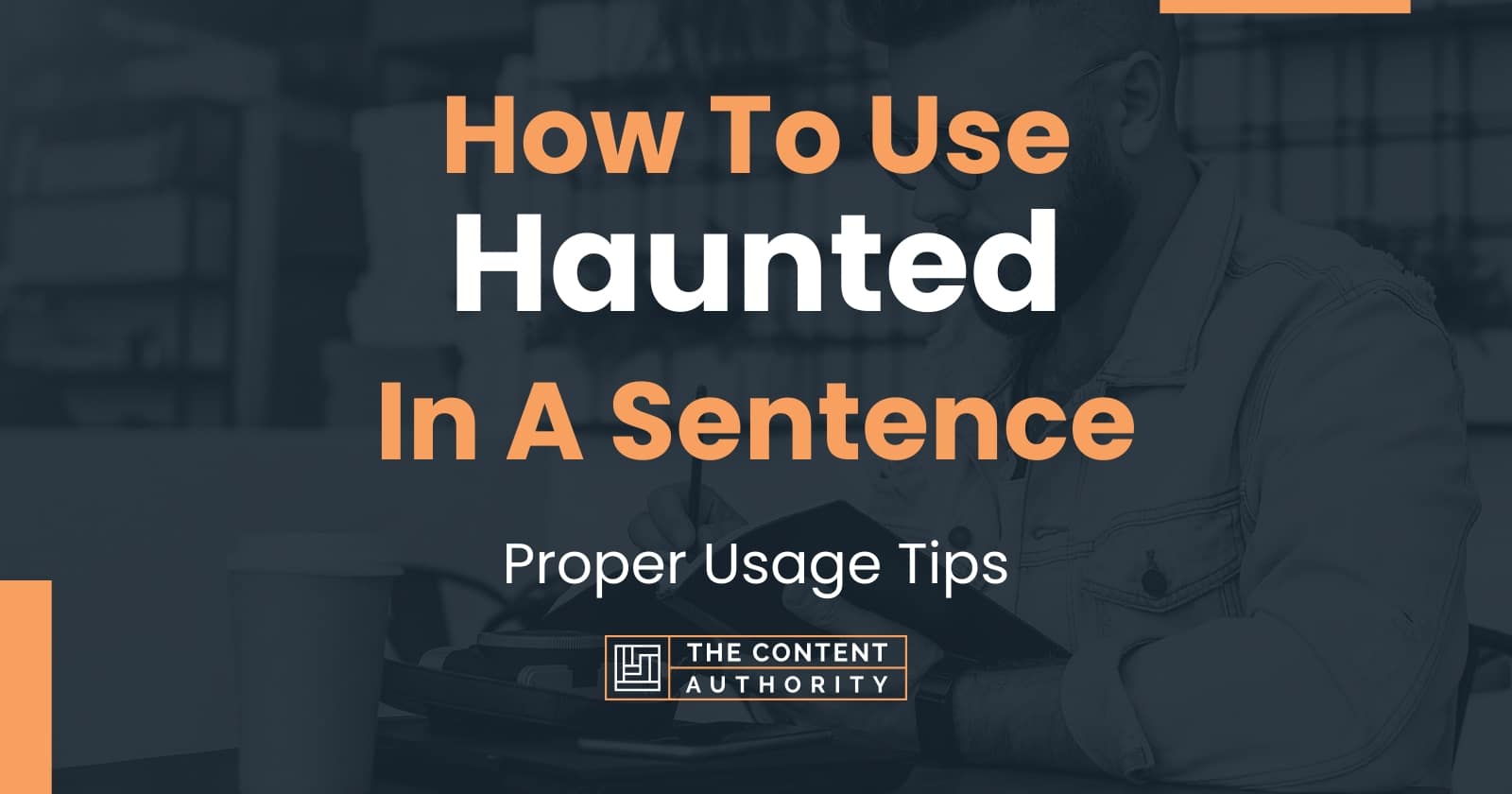 How To Use Haunted In A Sentence Proper Usage Tips