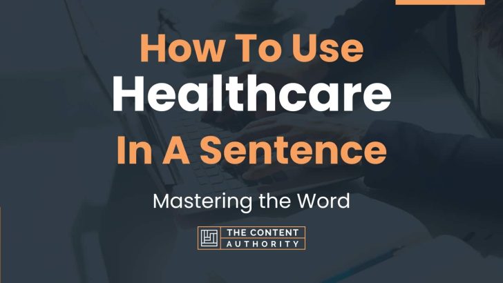 How To Use “Healthcare” In A Sentence: Mastering the Word
