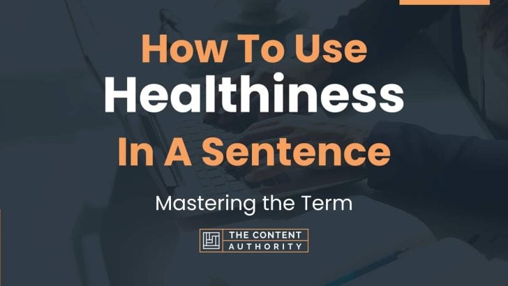How To Use “Healthiness” In A Sentence: Mastering the Term