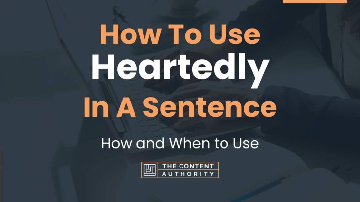 How To Use “Heartedly” In A Sentence: How and When to Use