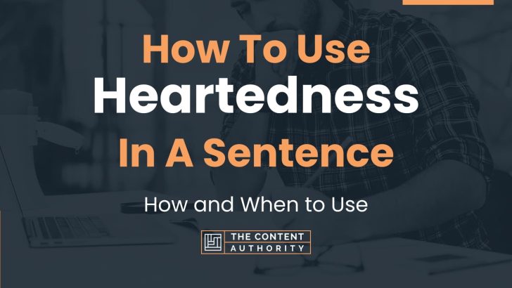 How To Use “Heartedness” In A Sentence: How and When to Use