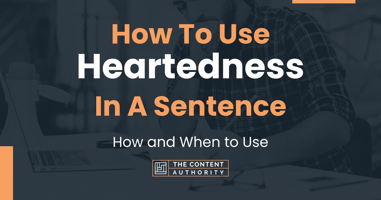 how-to-use-heartedness-in-a-sentence-how-and-when-to-use