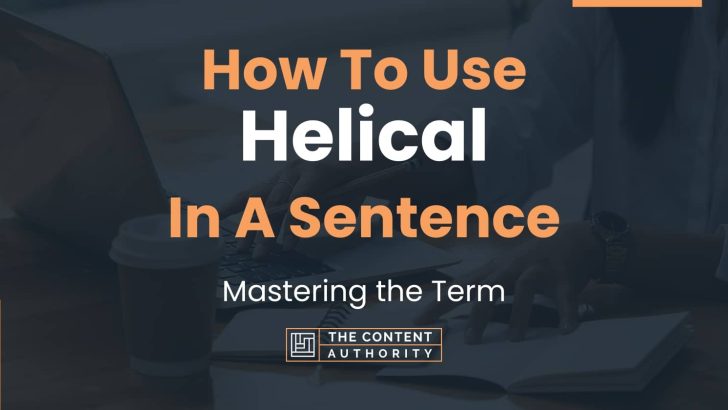 How To Use “Helical” In A Sentence: Mastering the Term