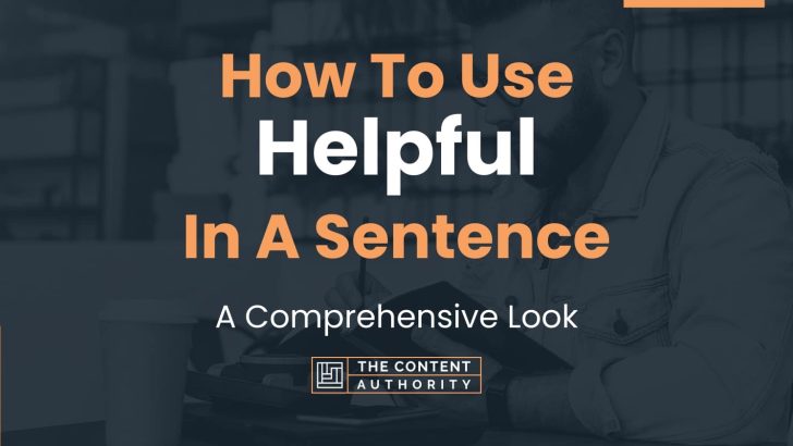 How To Use “Helpful” In A Sentence: A Comprehensive Look