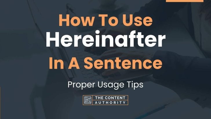 How To Use “Hereinafter” In A Sentence: Proper Usage Tips