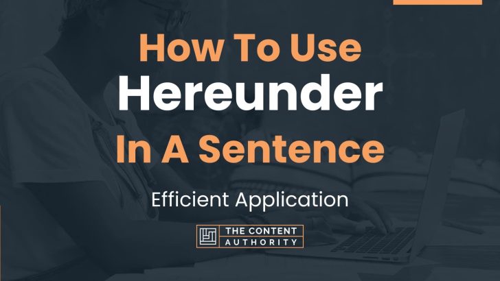 How To Use “Hereunder” In A Sentence: Efficient Application