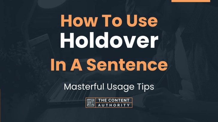 How To Use “Holdover” In A Sentence: Masterful Usage Tips