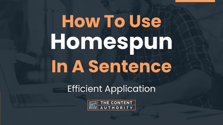 How To Use “Homespun” In A Sentence: Efficient Application