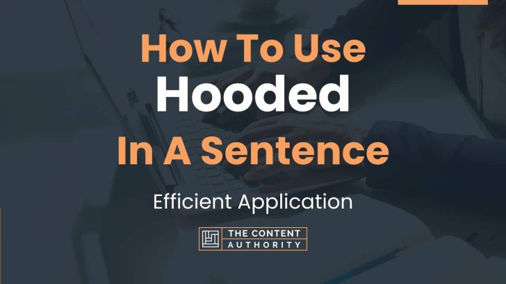 How To Use “Hooded” In A Sentence: Efficient Application