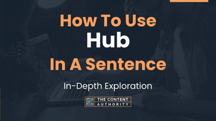 How To Use “Hub” In A Sentence: In-Depth Exploration
