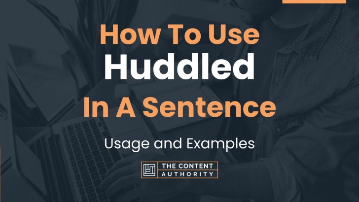 How To Use “Huddled” In A Sentence: Usage and Examples