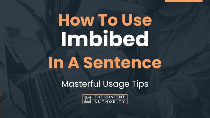 How To Use “Imbibed” In A Sentence: Masterful Usage Tips