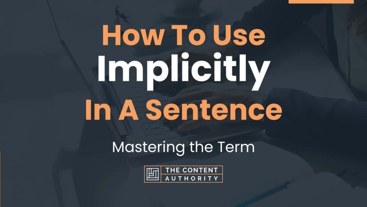 How To Use “Implicitly” In A Sentence: Mastering the Term