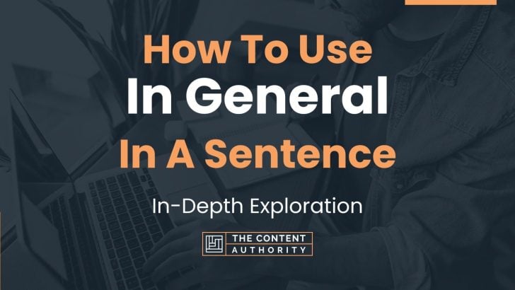 How To Use “In General” In A Sentence: In-Depth Exploration
