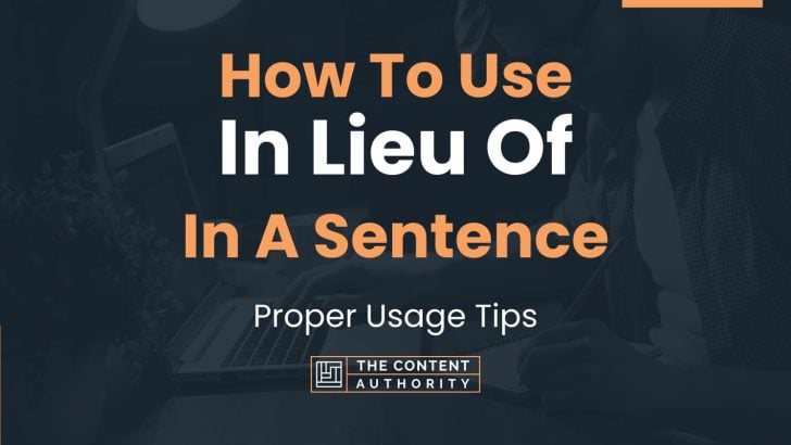 How To Use “In Lieu Of” In A Sentence: Proper Usage Tips
