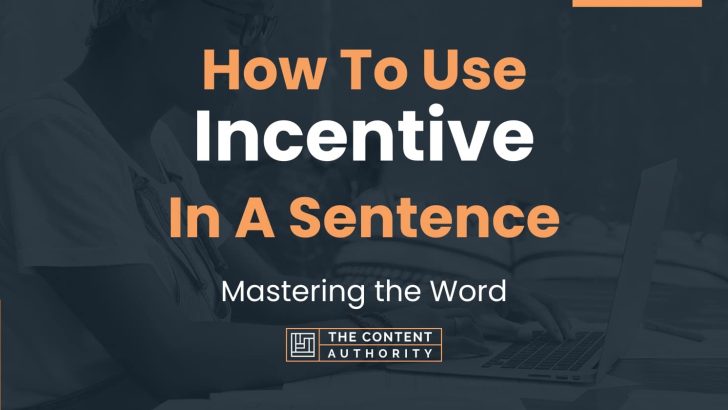 How To Use “Incentive” In A Sentence: Mastering the Word
