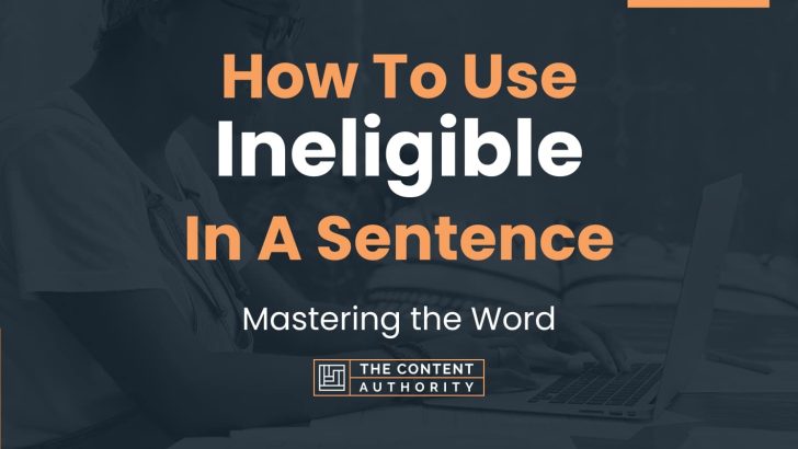 How To Use Ineligible In A Sentence Mastering The Word
