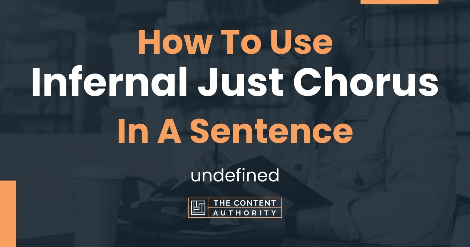 How To Use "Infernal Just Chorus" In A Sentence undefined