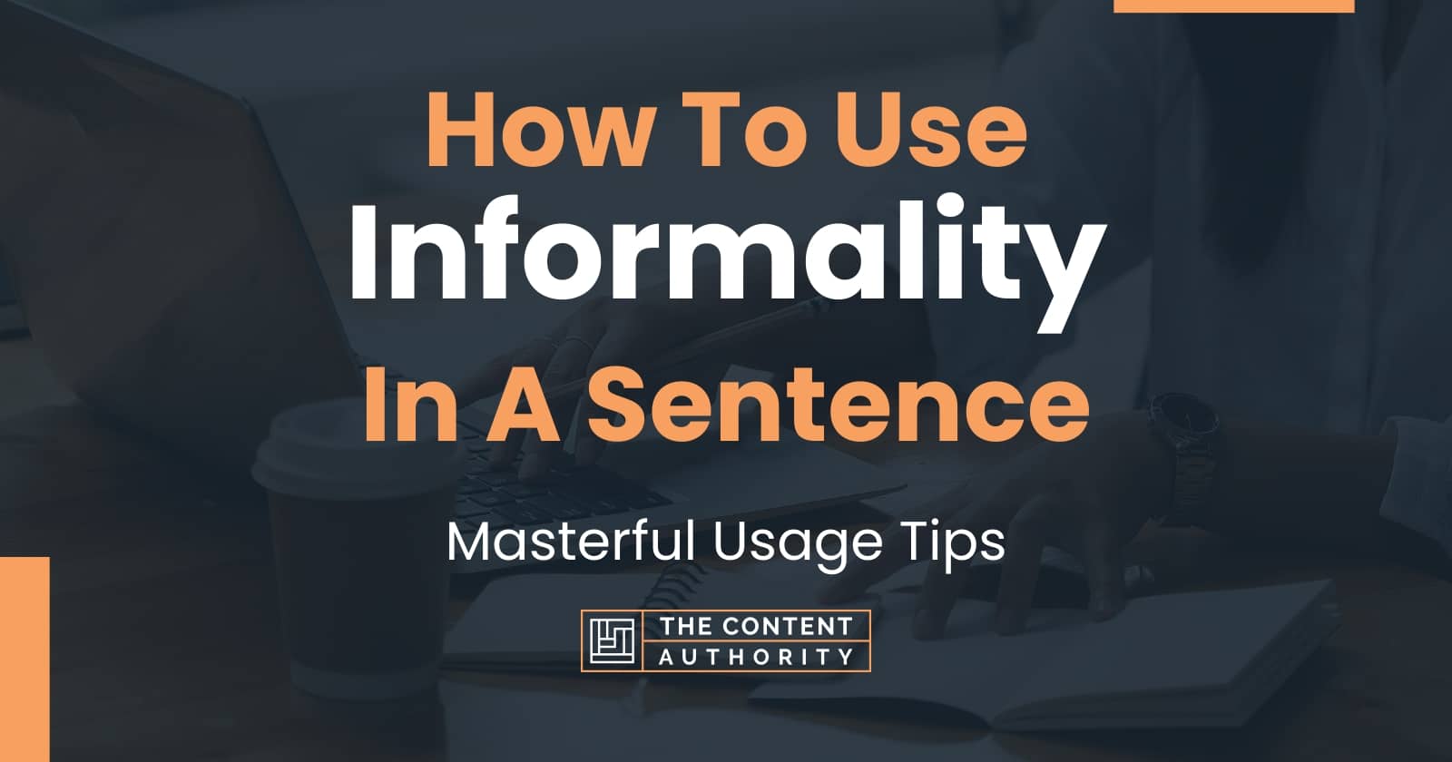 How To Use "Informality" In A Sentence: Masterful Usage Tips