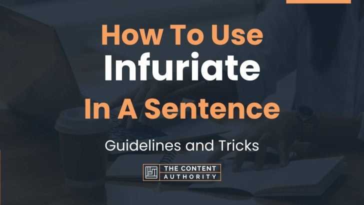 How To Use “Infuriate” In A Sentence: Guidelines and Tricks