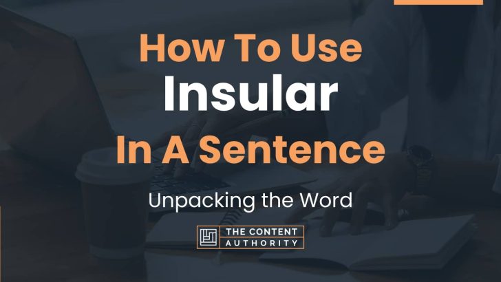 How To Use “Insular” In A Sentence: Unpacking the Word