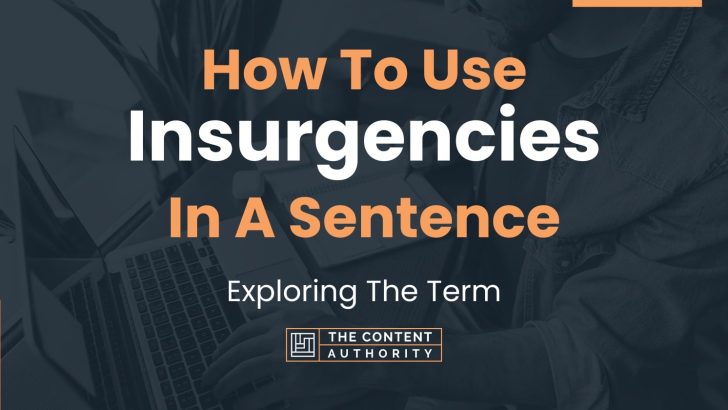 How To Use “Insurgencies” In A Sentence: Exploring The Term