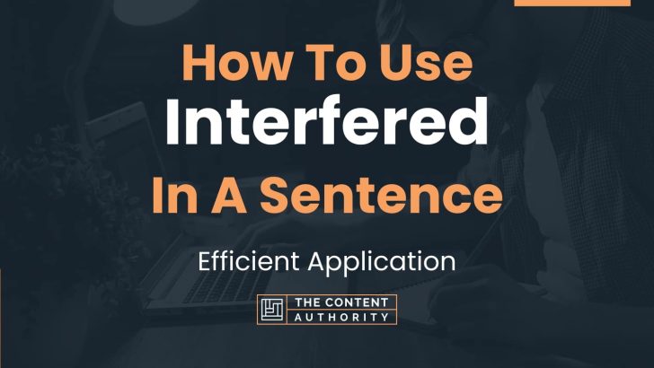 How To Use “Interfered” In A Sentence: Efficient Application
