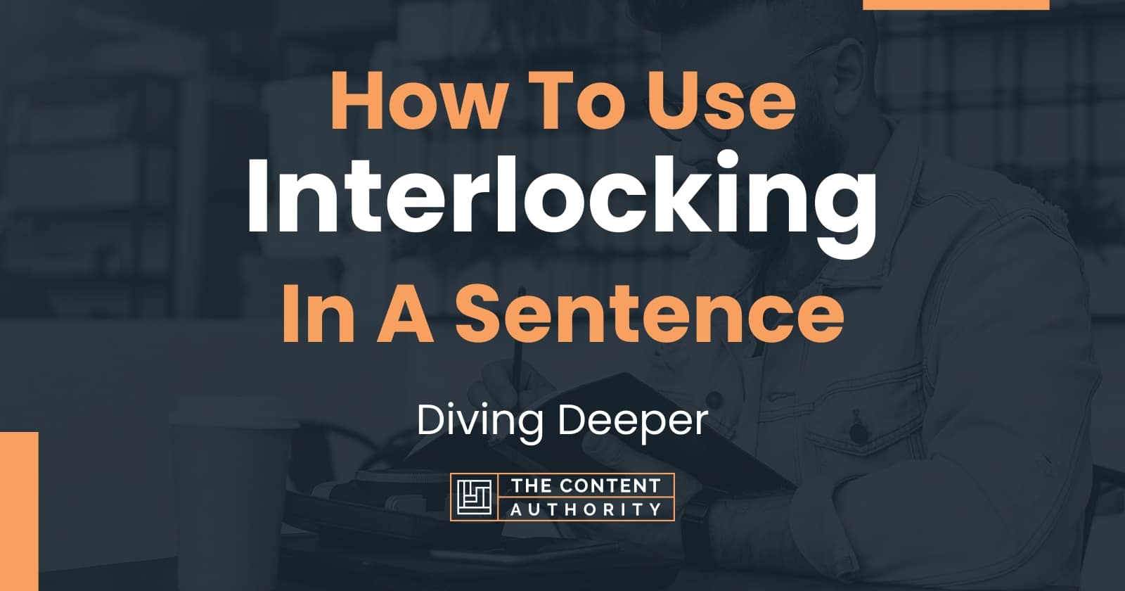 How To Use "Interlocking" In A Sentence Diving Deeper