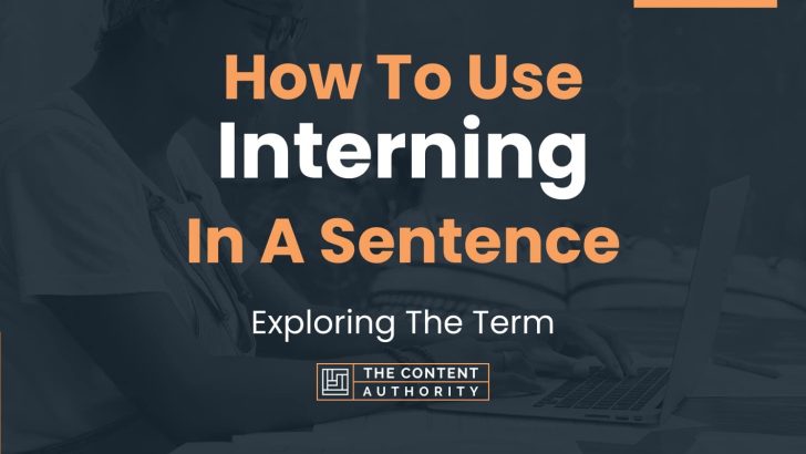 How To Use “Interning” In A Sentence: Exploring The Term