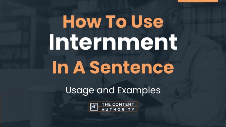 How To Use “Internment” In A Sentence: Usage and Examples