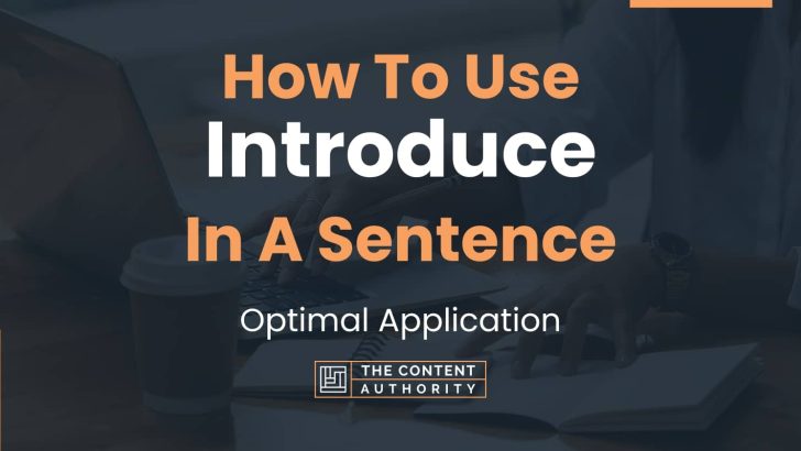 How To Use “Introduce” In A Sentence: Optimal Application