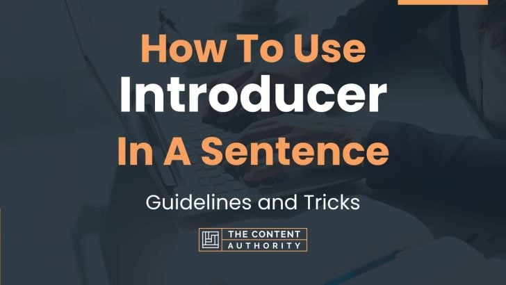How To Use “Introducer” In A Sentence: Guidelines and Tricks
